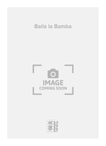 Baila la Bamba. Vocal And Piano.
