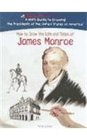 How To Draw The Life And Times Of James Monroe (Kid's Guide to Drawing the Presidents of the United States of America) 1404229825 Book Cover