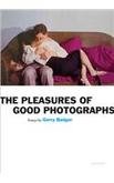 The Pleasures of Good Photographs