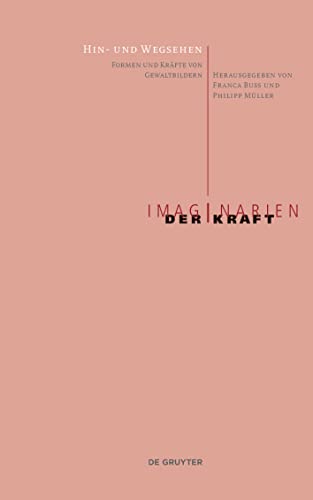 Hin- und Wegsehen: Formen und Kräfte von Gewaltbildern (Imaginarien der Kraft, 1) (German Edition)