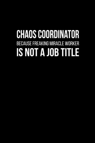 Chaos Coordinator Because Freaking Miracle Worker Is Not a Job Title: Funny Novelty Office Gag Gifts For Employees and Coworkers | Christmas, New Year ... Notebook | Matte Finish Cover | White Paper image 2