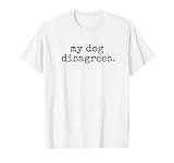 Photo Gallery my dog disagrees funny dog shirt women men kids sarcasm maglietta Photo Gallery my dog disagrees funny dog shirt women men kids sarcasm maglietta