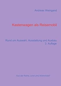 Kastenwagen als Reisemobil: Rund um Auswahl, Ausstattung und Ausbau (Rund ums Wohnmobil 5)