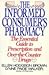 Informed Consumer's Pharmacy: The Essential Guide to Prescription and Over-The-Counter Drugs