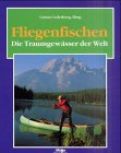 Preisvergleich Produktbild Fliegenfischen, Die Traumgewässer der Welt