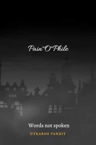 Pain"O"Phile: Words not spoken