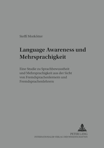 «Language Awareness» und Mehrsprachigkeit: Eine Studie zu Sprachbewusstheit und Mehrsprachigkeit aus der Sicht von Fremdsprachenlernern und ... Fremdsprachenunterricht) (German Edition)