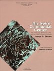 The Spiro Ceremonial Center: The Archaeology of Arkansas Valley Caddoan Culture in Eastern Oklahoma, Vols. 1 and 2