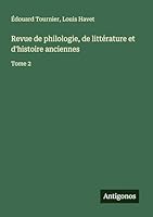 Revue de philologie, de littérature et d'histoire anciennes: Tome 2 3563794057 Book Cover