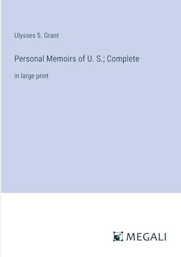 Personal Memoirs of U. S.; Complete: in large print