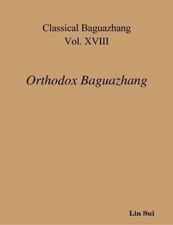 Paperback Classical Baguazhang Vol. XVIII - Orthodox Baguazhang by Lin Sui (2008-05-04) Book