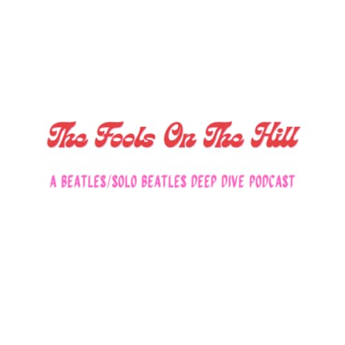 『The Fools On The Hill: A Beatles/Solo Beatles Deep Dive Podcast』のカバーアート