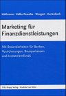 Marketing für Finanzdienstleistungen: Mit Besonderheiten für Banken, Versicherungen, Bausparkassen und Investmentfonds