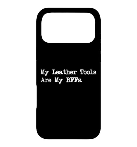 My Leather Tools are My BFFs Funny Crafting Quotes Apparel Case for iPhone 17 Pro Max