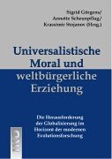 Universalistische Moral und weltbürgerliche Erziehung: Die Herausforderung der Globalisierung im Horizont der modernen Evolutionsforschung