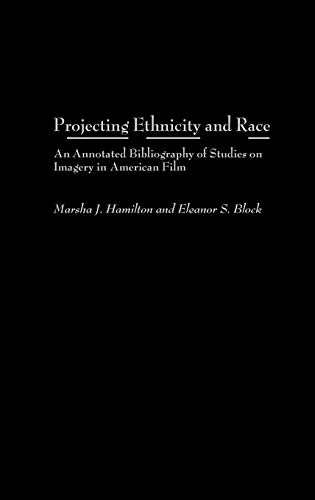 Projecting Ethnicity and Race: An Annotated Bibliogaphy of Studies on Imagery in American Film (Bibliographies and...