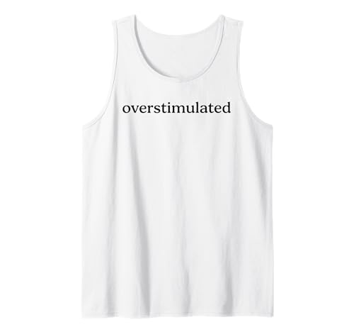 Overstimulated Funny Introvert Social Anxiety Humor Slogan Tank Top