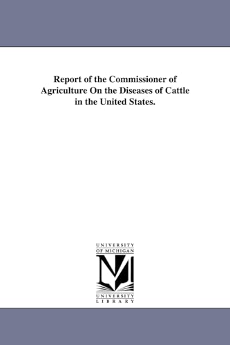 Report of the commissioner of agriculture on the diseases of cattle in the United States.