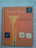 Shining brass;: The story of the trumpet and other brass instruments (Musical books for young people)