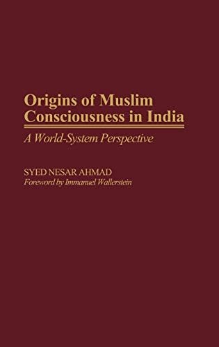 Origins of Muslim Consciousness in India: A World-System Perspective (Contributions to the Study of World History Book 29)      1st Edition, Kindle Edition