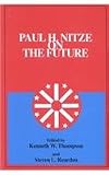 Paul H. Nitze on the Future: (W. Alton Jones Foundation Series on Arms Control) (W. Alton Jones Foundation Series on Arms Control; 18) (Volume 18)