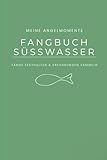 Fangbuch Süßwasser: Fänge festhalten & Erfahrungen sammeln (Angelbücher Fänge)