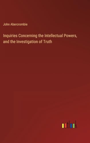 Inquiries Concerning the Intellectual Powers, and the Investigation of Truth