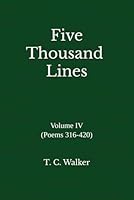 Five Thousand Lines: Volume IV (Poems 316-420) 1079603050 Book Cover