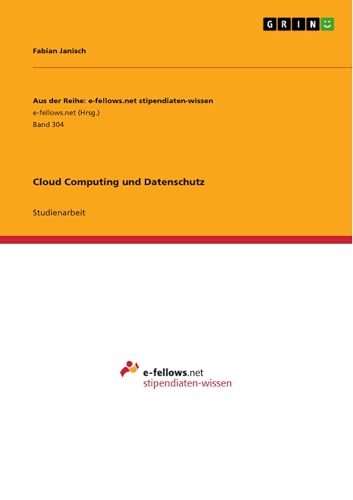 Cloud Computing und Datenschutz (Aus der Reihe: e-fellows.net stipendiaten-wissen 304)