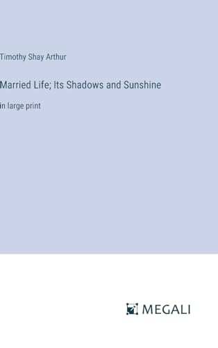 Married Life; Its Shadows and Sunshine: in large print
