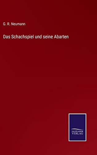 Das Schachspiel und seine Abarten (German Edition)