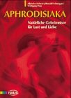 Preisvergleich Produktbild Aphrodisiaka. Natürliche Geheimnisse für Lust und Liebe
