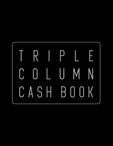  Triple Column Cash Book: 120 Pages  Easy Way to Record Your Business Transactions  A4 Size (8,5 x 11 inch)