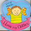 First Words: I Love My Clothes 1405460644 Book Cover