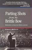 Parting Shots from My Brittle Bow: Reflections on American Politics and Life (Speaker's Corner Books)