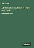  Arlette des Mayons; Roman de la terre et de l\'école: en gros caractères
