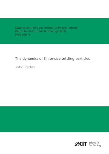 The dynamics of finite-size settling particles: Dissertationsschrift (Dissertationsreihe am Institut für Hydromechanik, Karlsruher Institut für ... (KIT), Institut für Hydromechanik)