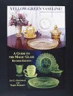 Yellow-Green Vaseline! A Guide to the Magic Glass, Revised Edition