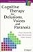 Cognitive Therapy for Delusions, Voices and Paranoia (Wiley Series in Clinical Psychology)