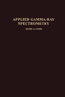Applied Gamma-Ray Spectrometry 1483233294 Book Cover