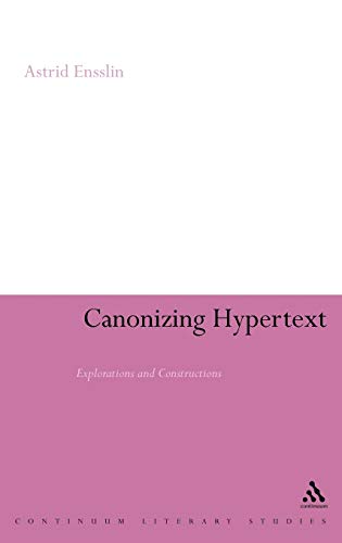 Canonizing Hypertext: Explorations and Constructions (Continuum Literary Studies) view 2