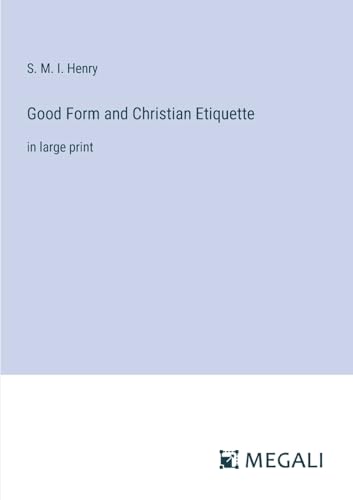 Good Form and Christian Etiquette: in large print