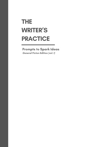 The Writer's Practice: Prompts to Spark Ideas: General Fiction Edition volume 1