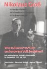  Nikolaus Groß. Arbeiterführer - Widerstandskämpfer - Glaubenszeuge. Wie sollen wir vor Gott und unserem Volk bestehen? Der politische und soziale Katholizismus im Ruhrgebiet 1927 bis 1949.