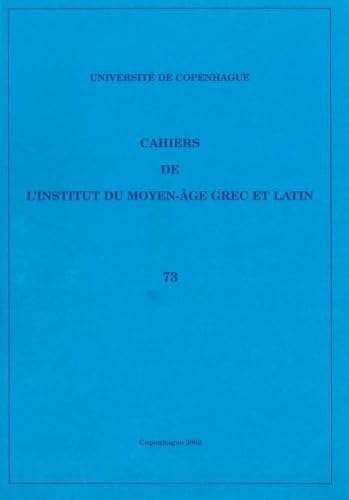 Cahiers de L'Institut du Moyen-Age Grec et Latin: v. 73: Volume 73
