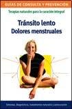 Transito lento. Dolores menstruales/ Slow transit. Menstrual pain: Terapias Naturales Para La Curacion Integral/ Natural Therapies for Integral ... De Consulta Y Prevencion) 987125752X Book Cover