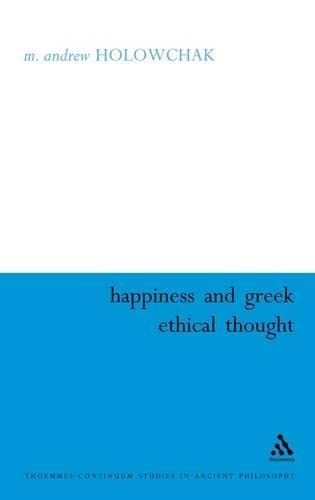 Felicità e pensiero etico greco (Continuum Studies in Ancient Philosophy, 23)