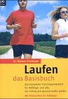 Laufen - das Basisbuch: Das komplette Trainingsprogramm für Anfänger und alle, die richtig und gesund laufen wollen
