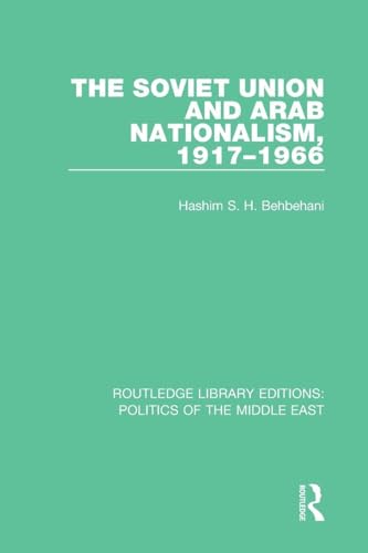 The Soviet Union and Arab Nationalism, 1917-1966 (Routledge Library Editions: Politics of the Middle East)
