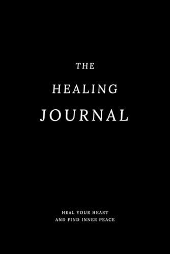 The Healing Journal: A Guide for Women: Heal Your Heart and Find ...